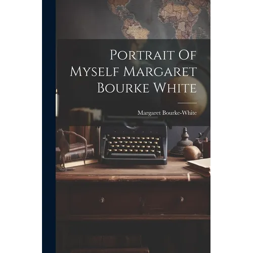 Portrait Of Myself Margaret Bourke White