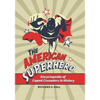 The American Superhero: Encyclopedia of Caped Crusaders in History - Paperback