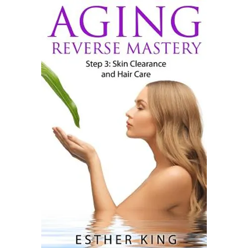 Aging Reverse Mastery Step3: Skin Clearance and Hair Care
