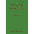 On Living While Dying: A Decade with ALS