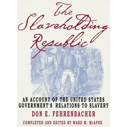 The Slaveholding Republic: An Account of the United States Government's Relations to Slavery