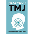 Heal Your TMJ: 6 Steps to Heal Jaw, Head, & Neck Pain for Life