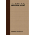 Judaistic Christianity - A Course Of Lectures