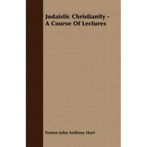 Judaistic Christianity - A Course Of Lectures