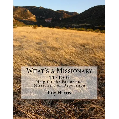 What's a Missionary to do?: Help for the Pastor and Missionary on Deputation