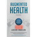 Augmented Health(care)(TM): "the end of the beginning"