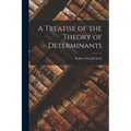 A Treatise of the Theory of Determinants