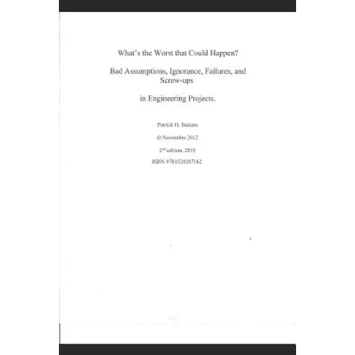 What's the Worst That Could Happen?: Bad Assumptions, Ignorance, Failures, and Screw-Ups in Engineering Projects