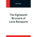 The Eighteenth Brumaire Of Louis Bonaparte