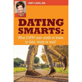 Dating Smarts - What Every Teen Needs To Date, Relate Or Wait