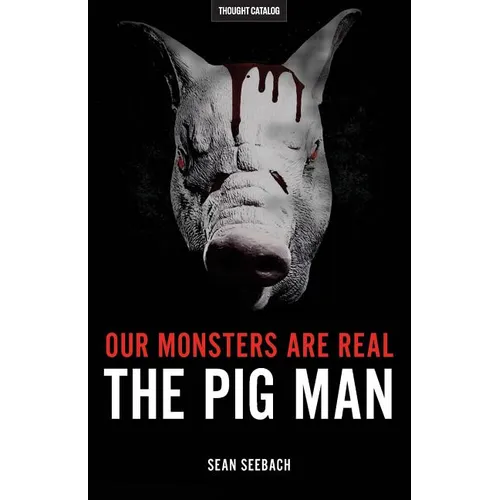 Our Monsters Are Real: The Pig Man