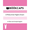 A Midsummer Nights Dream In Plain and Simple English (A Modern Translation and the Original Version)