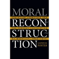 Moral Reconstruction: Christian Lobbyists and the Federal Legislation of Morality, 1865-1920