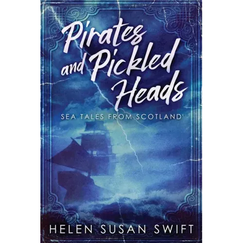 Pirates And Pickled Heads: Sea Tales From Scotland