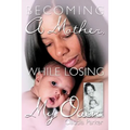 Becoming a Mother, While Losing My Own