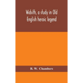 Widsith, A Study In Old English Heroic Legend