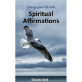 Change your life with Spiritual Affirmations