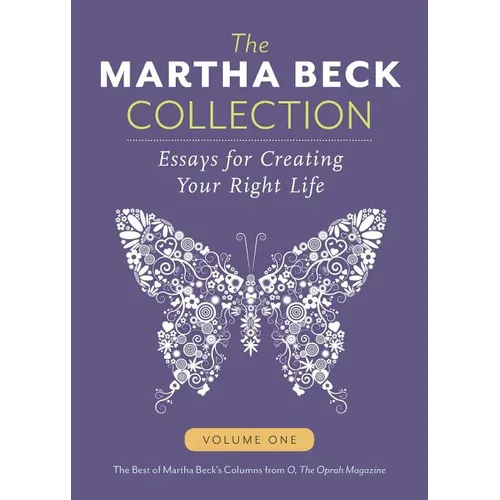The Martha Beck Collection: Essays for Creating Your Right Life, Volume One