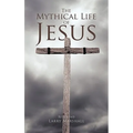 The Mythical Life of Jesus