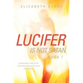 LUCIFER IS NOT SATAN Book 1
