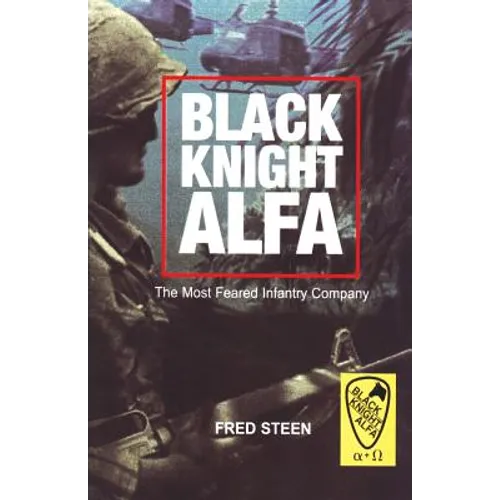 Black Knight Alfa: The Most Feared Infantry Company