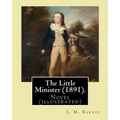 The Little Minister (1891). By: J.(James) M.( Matthew ) Barrie: Novel (illustrated)