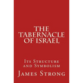 The Tabernacle of Israel: Its Structure and Symbolism