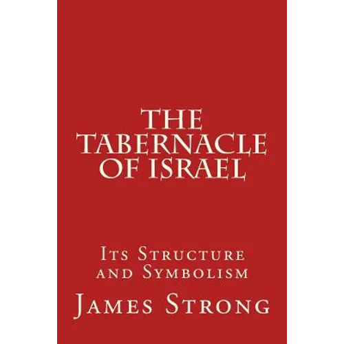 The Tabernacle of Israel: Its Structure and Symbolism