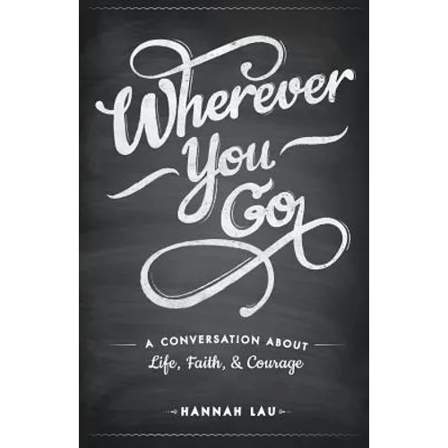 Wherever You Go: A Conversation About Life, Faith, and Courage