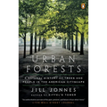 Urban Forests: A Natural History of Trees and People in the American Cityscape