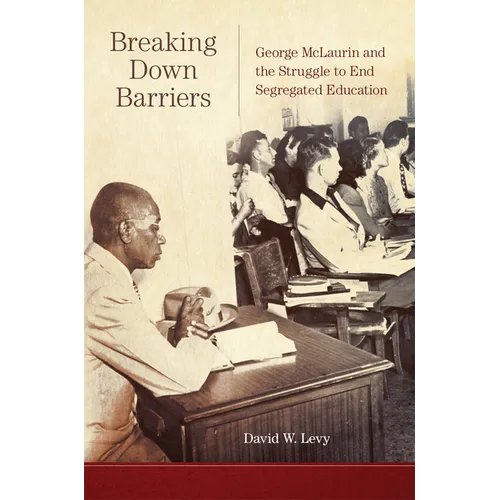 Breaking Down Barriers: George McLaurin and the Struggle to End Segregated Education