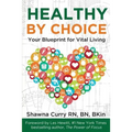 Healthy By Choice: Your Blueprint for Vital Living