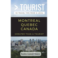 Greater Than a Tourist- Montreal Quebec Canada: 50 Travel Tips from a Local