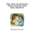 The Tale of Johnny town mouse and Miss Moppet
