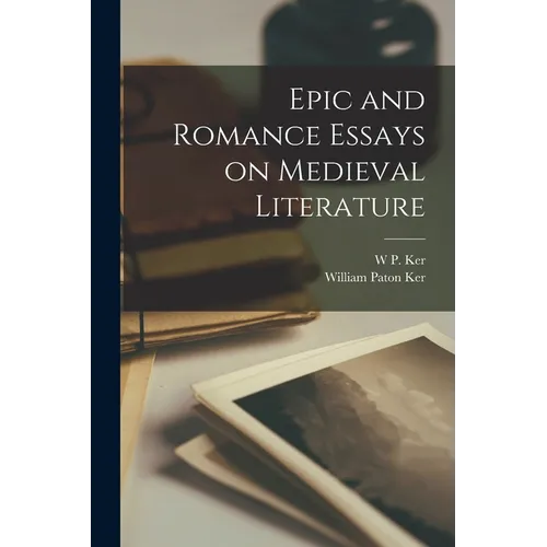 Epic and Romance Essays on Medieval Literature