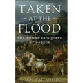 Taken at the Flood: The Roman Conquest of Greece