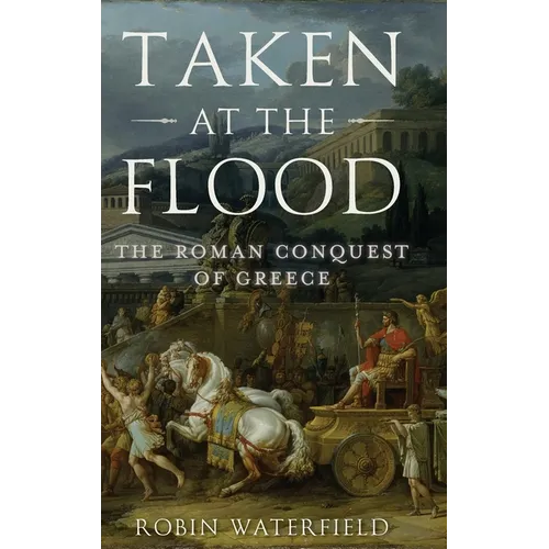 Taken at the Flood: The Roman Conquest of Greece