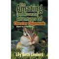 The Amazing (and Accurate) Adventures of Chester Chipmunk: Based on a True Story