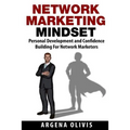 Network Marketing Mindset: Personal Development and Confidence Building for Network Marketers