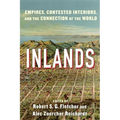 Inlands: Empires, Contested Interiors, and the Connection of the World