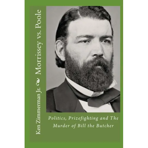 Morrissey vs. Poole: Politics, Prizefighting and The Murder of Bill the Butcher