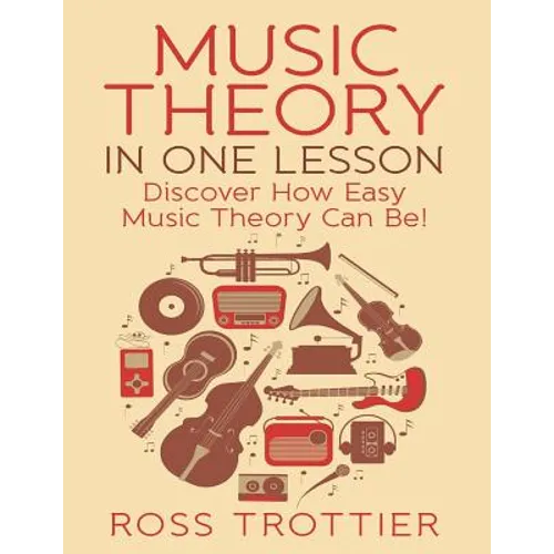Music Theory in One Lesson: Discover How Easy Music Theory Can Be!