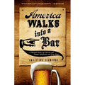 America Walks Into a Bar: A Spirited History of Taverns and Saloons, Speakeasies and Grog Shops