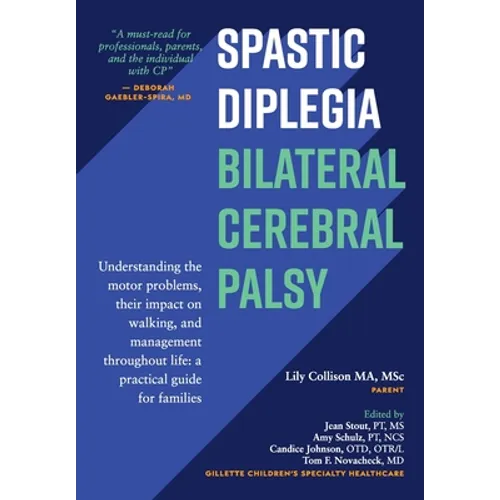 Spastic Diplegia--Bilateral Cerebral Palsy: Understanding the motor problems, their impact on walking, and management throughout life: a practical gui