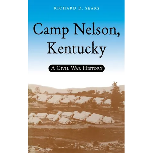 Camp Nelson, Kentucky: A Civil War History