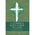 A Common Man's Guide to God: A 31-Day Devotional of First John
