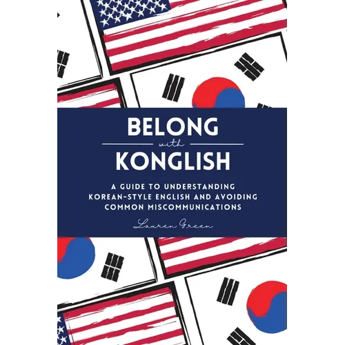 Belong with Konglish: A Guide to Understanding Korean-style English and Avoiding Common Miscommunications