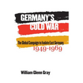 Germany's Cold War: The Global Campaign to Isolate East Germany, 1949-1969