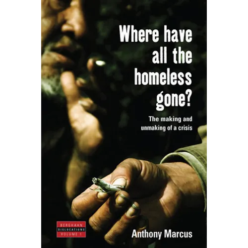 Where Have All the Homeless Gone?: The Making and Unmaking of a Crisis