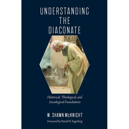 Understanding the Diaconate: Historical, Theological, and Sociological Foundations